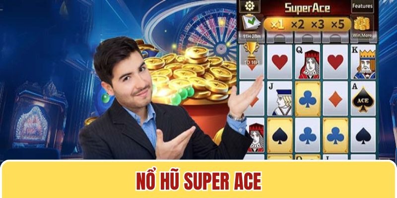 Giới thiệu những thông tin cốt lõi về tựa game Super Ace Nổ Hũ