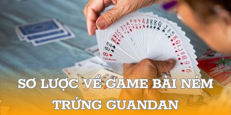 Sơ lược về game bài ném trứng Guandan