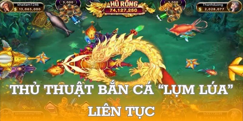 Thủ thuật bắn cá “lụm lúa” liên tục