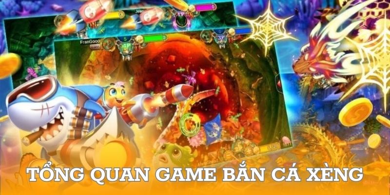 Tổng quan game bắn cá xèng