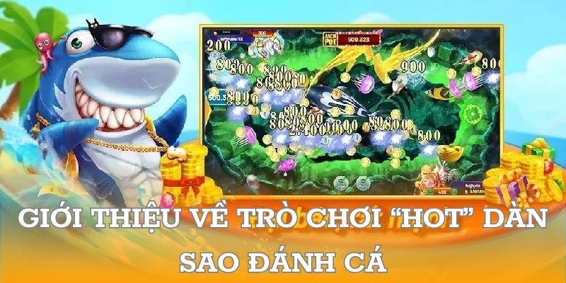 Tựa game không thể bỏ lỡ - Dàn Sao Đánh Cá